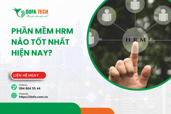 Phần mềm HRM nào tốt nhất hiện nay?